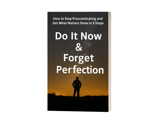 Do It Now & Forget Perfection